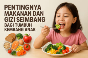 Pentingnya Makanan dan Gizi Seimbang bagi Tumbuh Kembang Anak